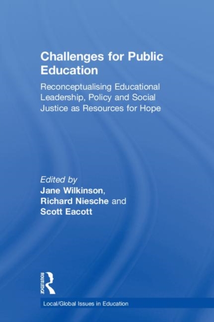 Challenges for Public Education : Reconceptualising Educational Leadership, Policy and Social Justice as Resources for Hope, Hardback Book