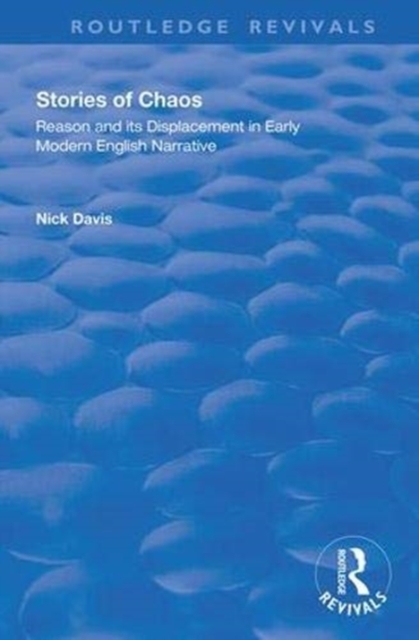 Stories of Chaos : Reason and its Displacement in Early Modern English Narrative, Paperback / softback Book