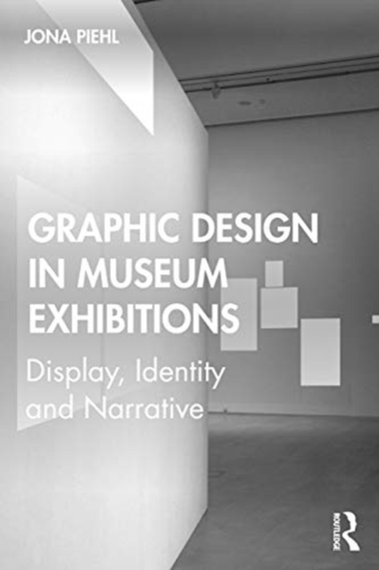 Graphic Design in Museum Exhibitions : Display, Identity and Narrative, Paperback / softback Book