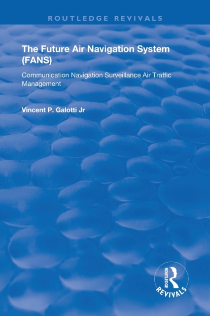 The Future Air Navigation System (FANS) : Communications, Navigation, Surveillance - Air Traffic Management (CNS/ATM), Paperback / softback Book