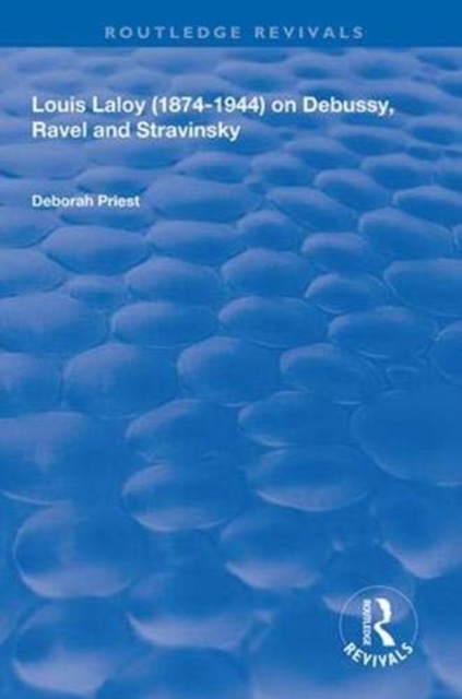 Louis Laloy (1874-1944) on Debussy, Ravel and Stravinsky, Hardback Book