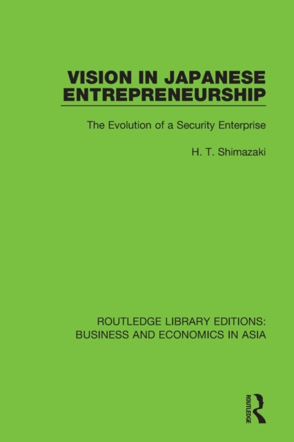 Vision in Japanese Entrepreneurship : The Evolution of a Security Enterprise, Paperback / softback Book