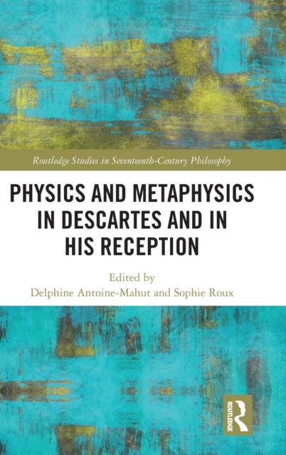 Physics and Metaphysics in Descartes and in his Reception, Hardback Book