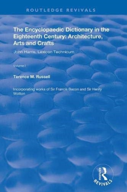 The Encyclopaedic Dictionary in the Eighteenth Century: Architecture, Arts and Crafts: v. 1: John Harris and the Lexicon Technicum : Architecture, Arts and Crafts, Paperback / softback Book