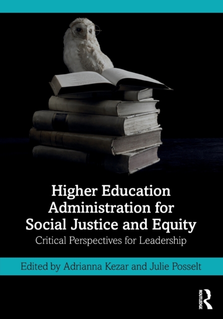 Higher Education Administration for Social Justice and Equity : Critical Perspectives for Leadership, Paperback / softback Book