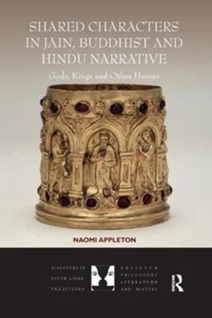 Shared Characters in Jain, Buddhist and Hindu Narrative : Gods, Kings and Other Heroes, Paperback / softback Book