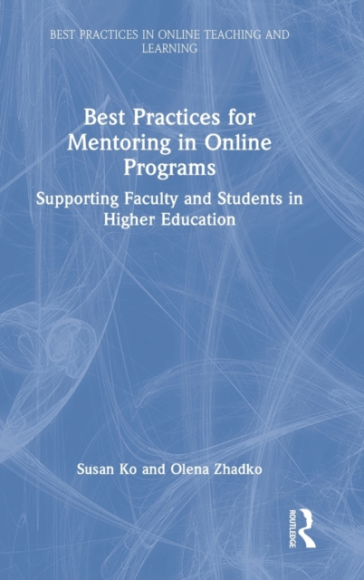 Best Practices for Mentoring in Online Programs : Supporting Faculty and Students in Higher Education, Hardback Book
