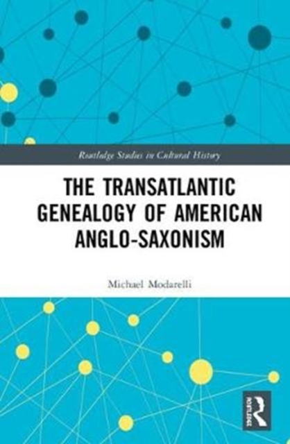 The Transatlantic Genealogy of American Anglo-Saxonism, Hardback Book