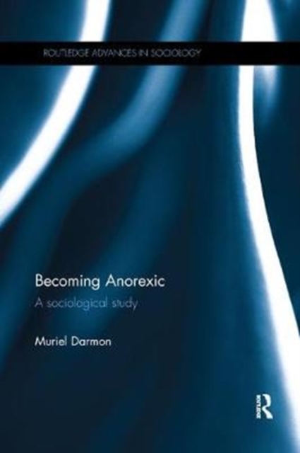 Becoming Anorexic : A sociological study, Paperback / softback Book