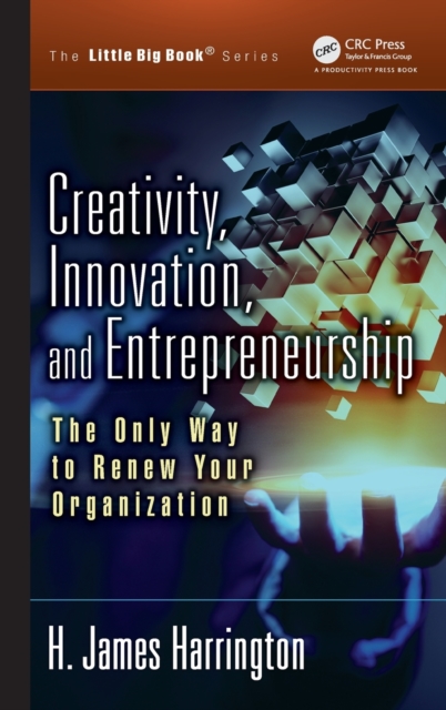 Creativity, Innovation, and Entrepreneurship : The Only Way to Renew Your Organization, Hardback Book
