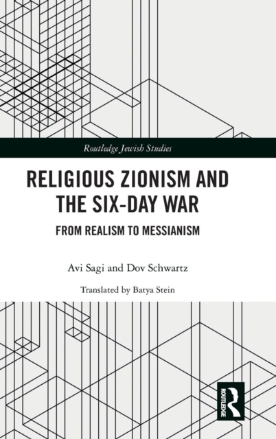Religious Zionism and the Six Day War : From Realism to Messianism, Hardback Book