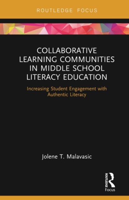 Collaborative Learning Communities in Middle School Literacy Education : Increasing Student Engagement with Authentic Literacy, Hardback Book