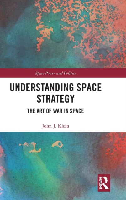 Understanding Space Strategy : The Art of War in Space, Hardback Book