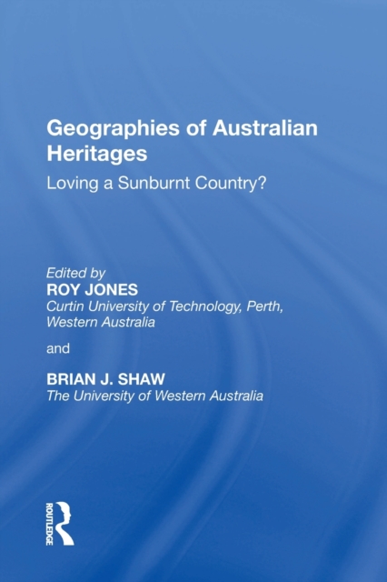 Geographies of Australian Heritages : Loving a Sunburnt Country?, Paperback / softback Book