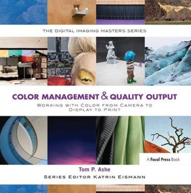 Color Management & Quality Output : Working with Color from Camera to Display to Print, Hardback Book