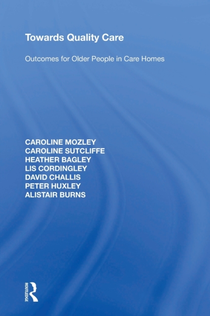 Towards Quality Care : Outcomes for Older People in Care Homes, Paperback / softback Book