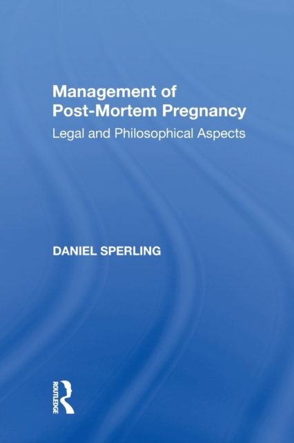 Management of Post-Mortem Pregnancy : Legal and Philosophical Aspects, Paperback / softback Book