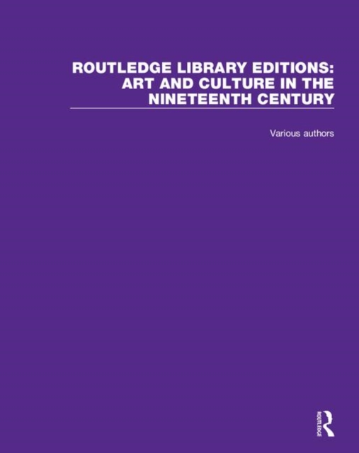Routledge Library Editions: Art and Culture in the Nineteenth Century, Multiple-component retail product Book