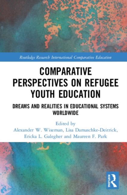 Comparative Perspectives on Refugee Youth Education : Dreams and Realities in Educational Systems Worldwide, Hardback Book