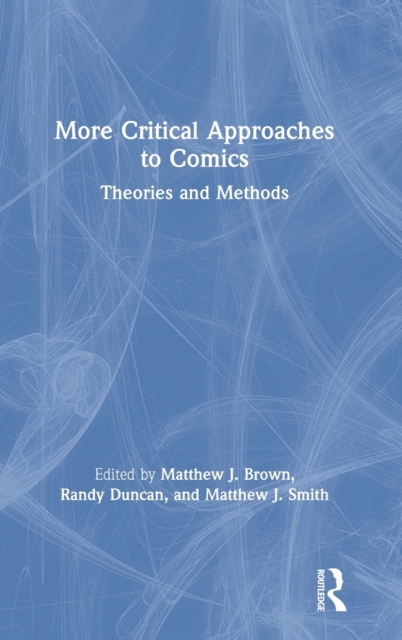 More Critical Approaches to Comics : Theories and Methods, Hardback Book