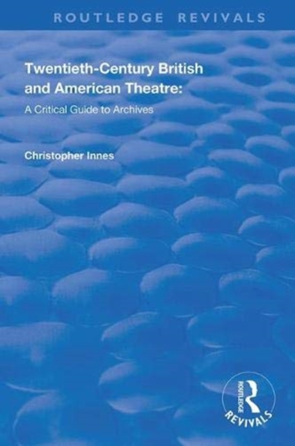 Twentieth-Century British and American Theatre : A Critical Guide to Archives, Hardback Book