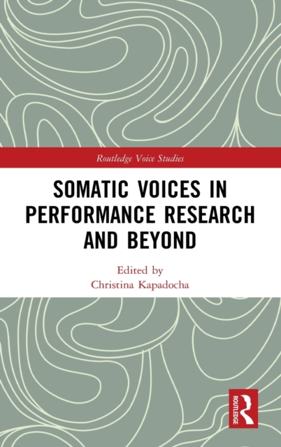 Somatic Voices in Performance Research and Beyond, Hardback Book