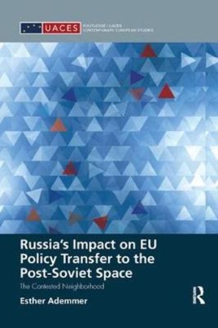 Russia's Impact on EU Policy Transfer to the Post-Soviet Space : The Contested Neighborhood, Paperback / softback Book