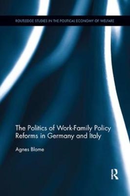 The Politics of Work-Family Policy Reforms in Germany and Italy, Paperback / softback Book