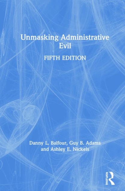 Unmasking Administrative Evil, Hardback Book