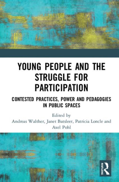 Young People and the Struggle for Participation : Contested Practices, Power and Pedagogies in Public Spaces, Hardback Book