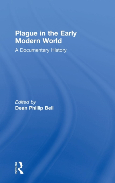 Plague in the Early Modern World : A Documentary History, Hardback Book