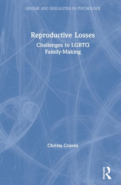 Reproductive Losses : Challenges to LGBTQ Family-Making, Hardback Book