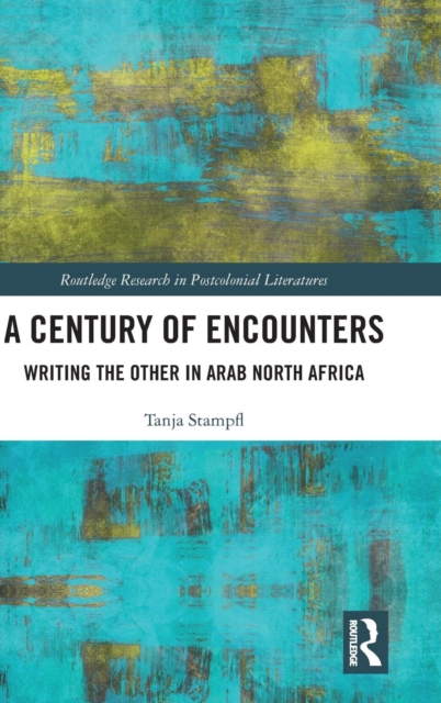 A Century of Encounters : Writing the Other in Arab North Africa, Hardback Book