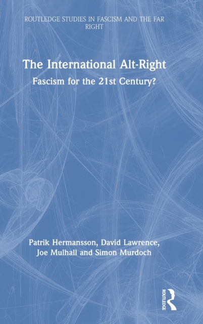 The International Alt-Right : Fascism for the 21st Century?, Hardback Book