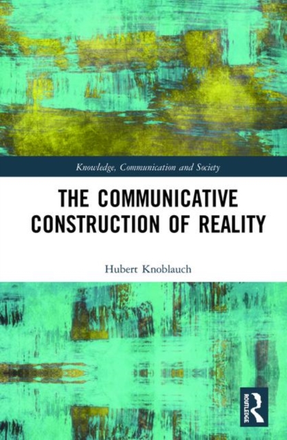 The Communicative Construction of Reality, Hardback Book