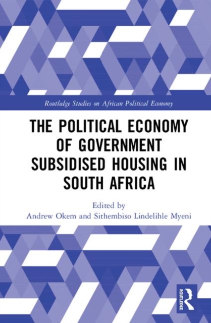 The Political Economy of Government Subsidised Housing in South Africa, Hardback Book
