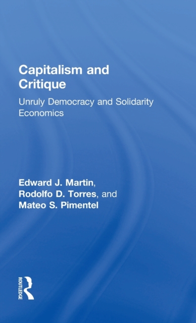 Capitalism and Critique : Unruly Democracy and Solidarity Economics, Hardback Book