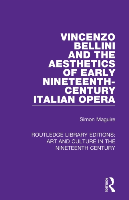 Vincenzo Bellini and the Aesthetics of Early Nineteenth-Century Italian Opera, Paperback / softback Book