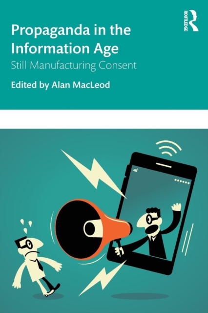 Propaganda in the Information Age : Still Manufacturing Consent, Paperback / softback Book