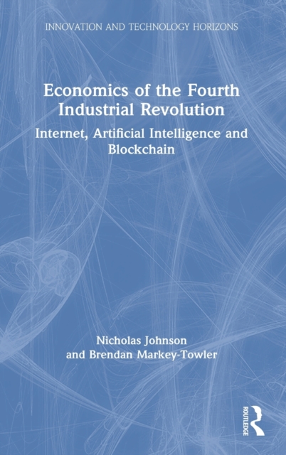 Economics of the Fourth Industrial Revolution : Internet, Artificial Intelligence and Blockchain, Hardback Book