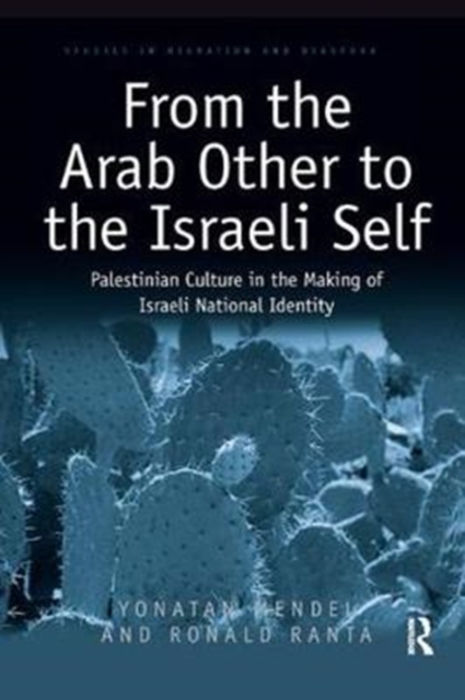 From the Arab Other to the Israeli Self : Palestinian Culture in the Making of Israeli National Identity, Paperback / softback Book