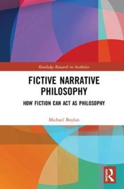 Fictive Narrative Philosophy : How Fiction Can Act as Philosophy, Hardback Book