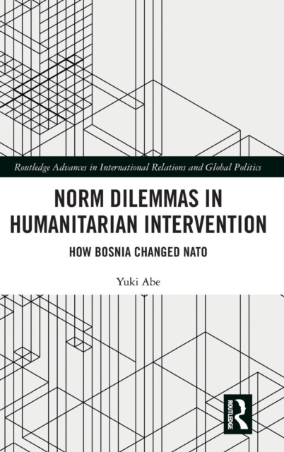 Norm Dilemmas in Humanitarian Intervention : How Bosnia Changed NATO, Hardback Book