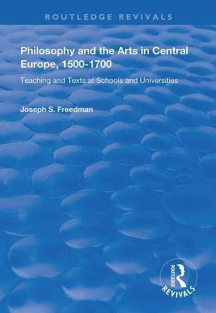 Philosophy and the Arts in Central Europe, 1500-1700 : Teaching and Texts at Schools and Universities, Hardback Book