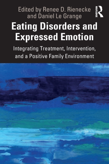 Eating Disorders and Expressed Emotion : Integrating Treatment, Intervention, and a Positive Family Environment, Paperback / softback Book