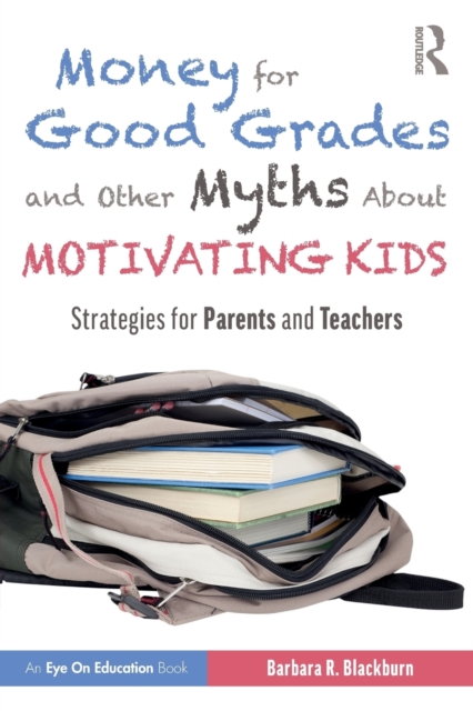 Money for Good Grades and Other Myths About Motivating Kids : Strategies for Parents and Teachers, Paperback / softback Book