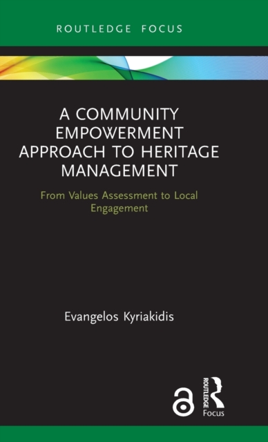 A Community Empowerment Approach to Heritage Management : From Values Assessment to Local Engagement, Hardback Book