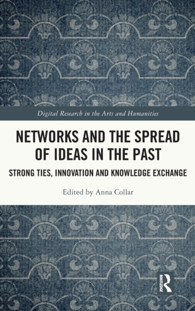 Networks and the Spread of Ideas in the Past : Strong Ties, Innovation and Knowledge Exchange, Hardback Book
