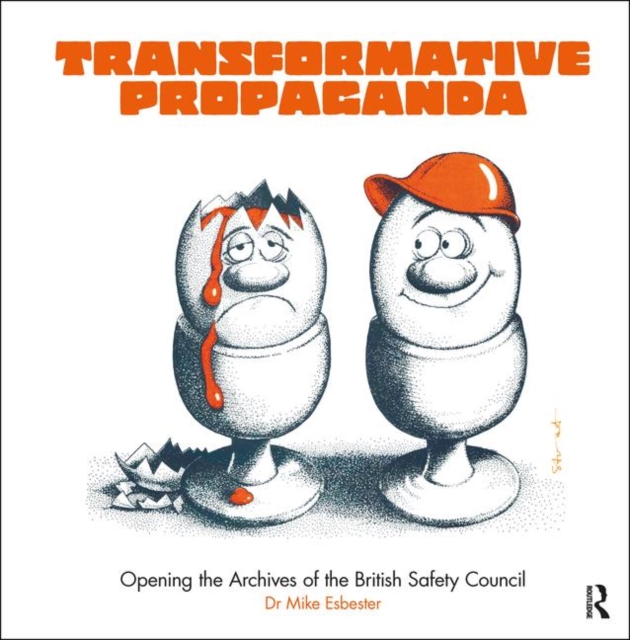 Transformative Propaganda : Opening the Archives of the British Safety Council, Paperback / softback Book