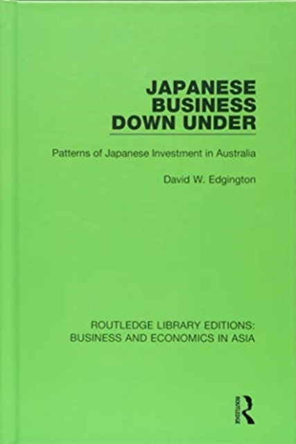 Japanese Business Down Under : Patterns of Japanese Investment in Australia, Hardback Book